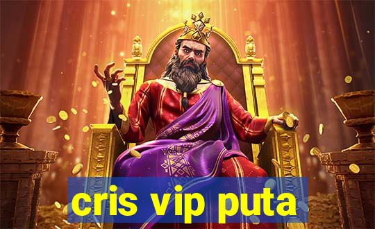 cris vip puta